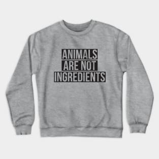 Animals are not ingredients Vegan Crewneck Sweatshirt